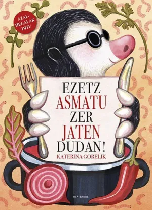 EZETZ ASMATU ZER JATEN DUDAN!