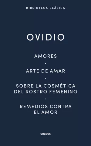 AMORES. ARTE DE AMAR. SOBRE LA COSMÉTICA DEL ROSTRO FEMENÍNO. REMEDIOS CONTRA EL