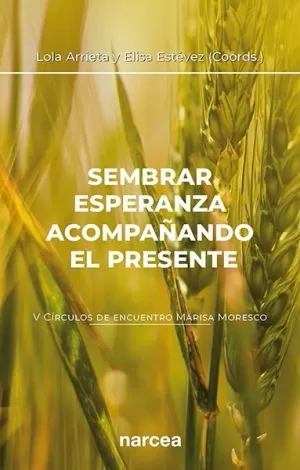 SEMBRAR ESPERANZA ACOMPAÑANDO EL PRESENTE (V CÍRCULOS DE ENCUENTRO MARISA MORESC