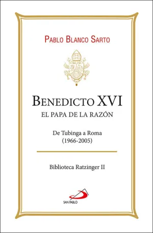 BENEDICTO XVI. EL PAPA DE LA RAZÓN
