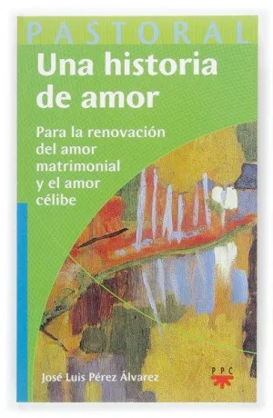 UNA HISTORIA DE AMOR PARA LA RENOVACIÓN DEL AMOR MATRIMONIAL Y EL AMOR CÉLIBE