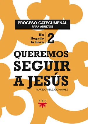 QUEREMOS SEGUIR A JESÚS. PROCESO CATECUMENAL PARA ADULTOS