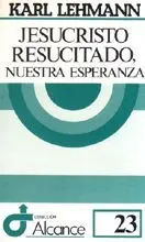 JESUCRISTO RESUCITADO, NUESTRA ESPERANZA