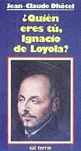 QUIÉN ERES TÚ IGNACIO DE LOYOLA?