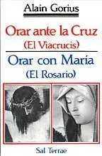 ORAR ANTE LA CRUZ. ORAR CON MARÍA (EL VIACRUCIS) (EL ROSARIO)