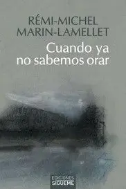 CUANDO YA NO SABEMOS ORAR