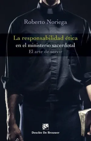 LA RESPONSABILIDAD ÉTICA EN EL MINISTERIO SACERDOTAL. EL ARTE DE SERVIR