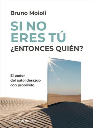 SI NO ERES TÚ ¿ENTONCES QUIÉN? EL PODER DEL AUTOLIDERAZGO CON PROPÓSITO