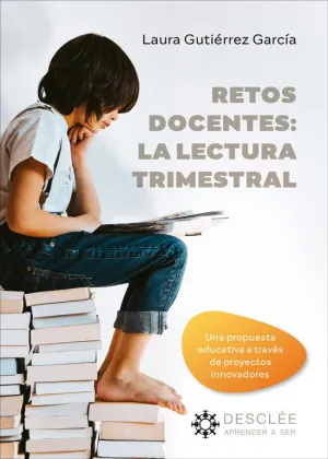RETOS DOCENTES: LA LECTURA TRIMESTRAL. UNA PROPUESTA EDUCATIVA A TRAVÉS DE PROYE