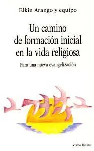CAMINO DE FORMACIÓN INICIAL EN LA VIDA RELIGIOSA, UN