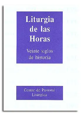 LITURGIA DE LAS HORAS: 20 SIGLOS DE HISTORIA