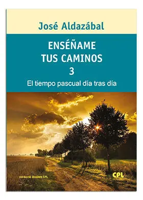 ENSÉÑAME TUS CAMINOS 3. EL TIEMPO PASCUAL, DÍA TRAS DÍA