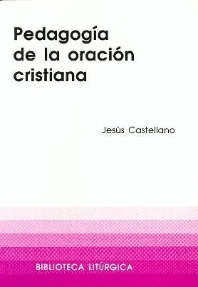 PEDAGOGÍA DE LA ORACIÓN CRISTIANA
