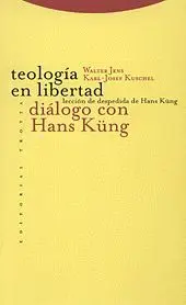 TEOLOGÍA EN LIBERTAD DIALOGO CON HANS KUNG