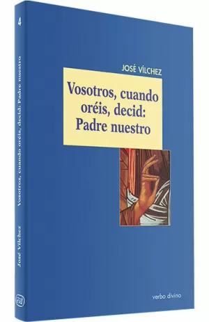 VOSOTROS, CUANDO ORÉIS, DECID: PADRE NUESTRO