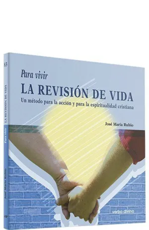 PARA VIVIR LA REVISIÓN DE VIDA UN METODO PARA LA ACCIÓN Y PARA LA ESPIRITUALIDAD