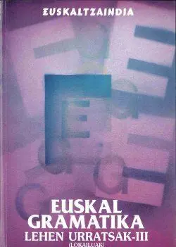 EUSKAL GRAMATIKA: LEHEN URRATSAK III (LOKAILUAK)