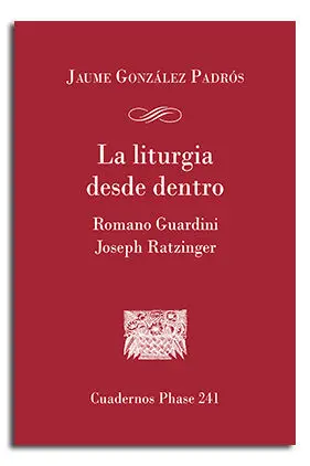 LA LITURGIA DESDE DENTRO. ROMANO GUARDINI Y JOSEPH RATZINGER