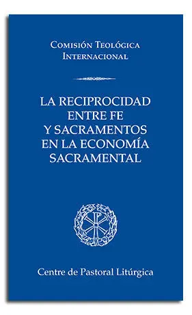 LA RECIPROCIDAD ENTRE FE Y SACRAMENTOS EN LA ECONOMÍA SACRAMENTAL