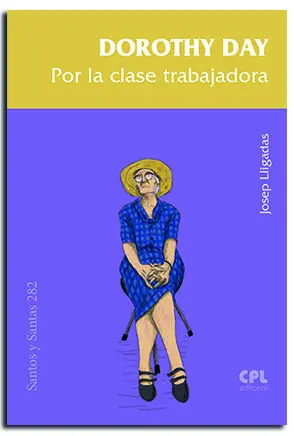 DOROTHY DAY. POR LA CLASE TRABAJADORA