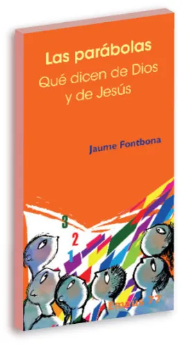 LAS PARÁBOLAS: QUÉ DICEN DE DIOS Y DE JESÚS