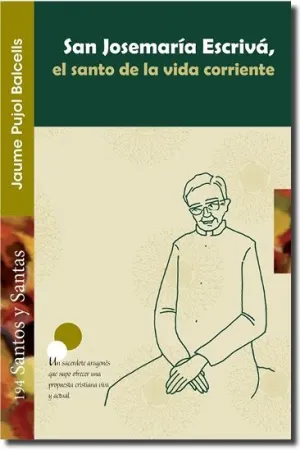 SAN JOSEMARÍA ESCRIVÁ, EL SANTO DE LA VIDA CORRIENTE