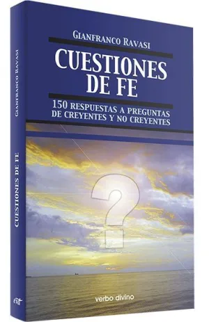 CUESTIONES DE FE-150 RESPUESTAS A PREGUNTAS DE CREYENTES Y NO CREYENTES